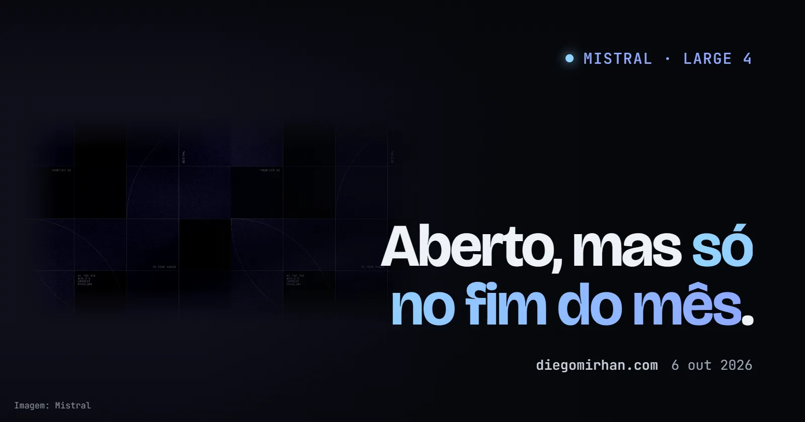 "Aberto, mas só no fim do mês." sobre foto de grade escura de painéis em tons de azul, imagem do Mistral Large 4